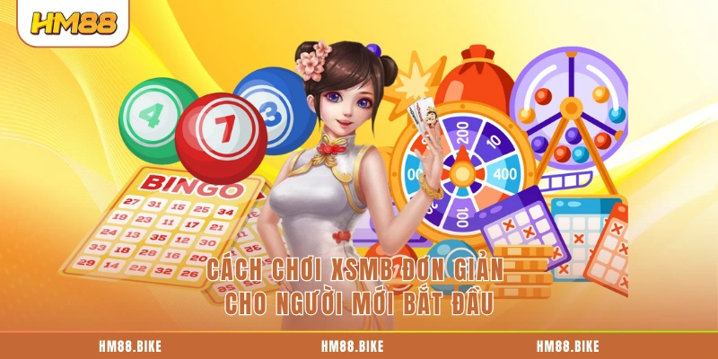Cách chơi XSMB đơn giản cho người mới bắt đầu