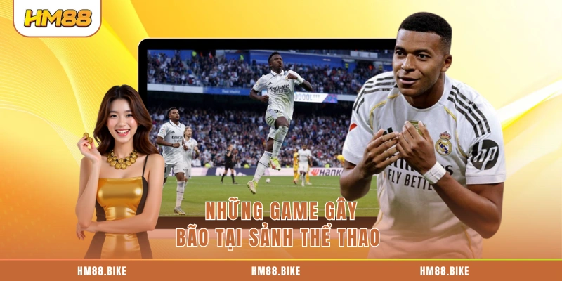 SBOBET HM88 - Đỉnh Cao Cá Cược Thể Thao Chuyên Nghiệp Những game gây bão tại sảnh thể thao