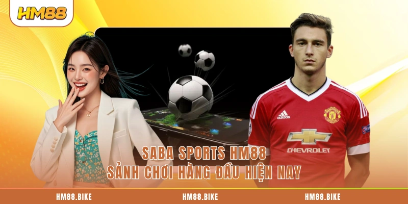 Saba Sports HM88 sảnh chơi hàng đầu hiện nay 