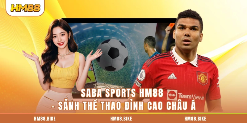 Saba Sports Hm88 – Sảnh Thể Thao Đỉnh Cao Châu Á Saba Sporst HM88