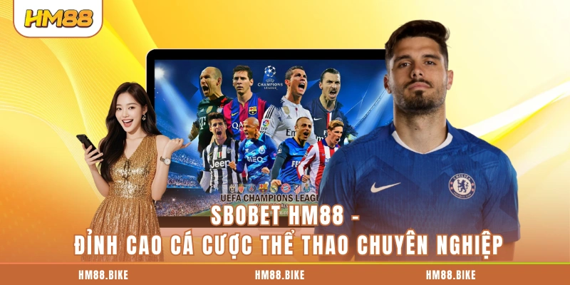 SBOBET HM88 - Đỉnh Cao Cá Cược Thể Thao Chuyên Nghiệp SBOBET HM88