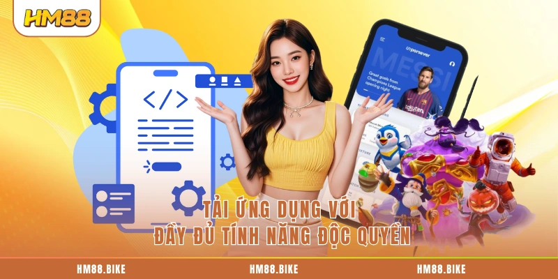 Tải ứng dụng với đầy đủ tính năng độc quyền