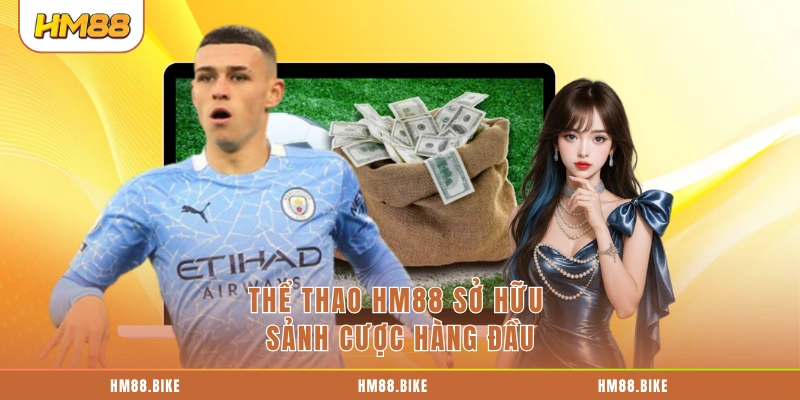 Thể thao HM88 sở hữu sảnh cược hàng đầu
