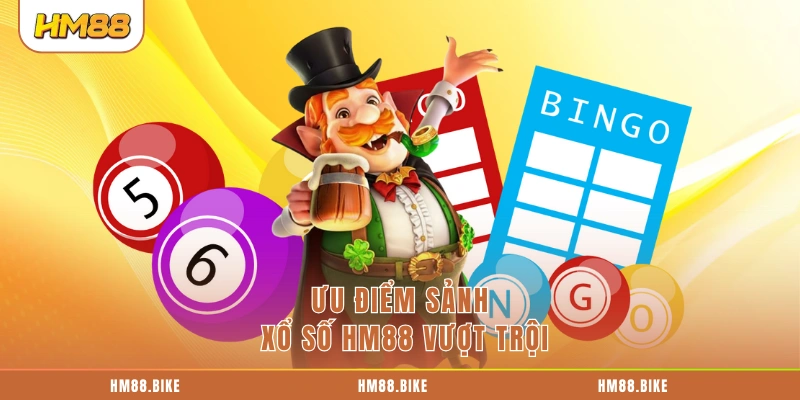 Ưu điểm sảnh xổ số HM88 vượt trội